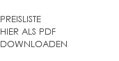  PREISLISTE HIER ALS PDF DOWNLOADEN 