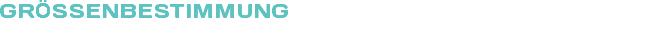 GRÖSSENBESTIMMUNG