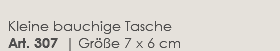  Kleine bauchige Tasche  Art. 307 | Größe 7 x 6 cm