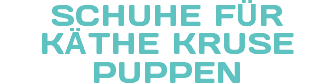 SCHUHE FÜR KÄTHE KRUSE PUPPEN